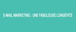 Email Marketing : 10 raisons qui expliquent sa formidable longévité