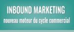 Inbound Marketing, nouveau moteur du cycle commercial